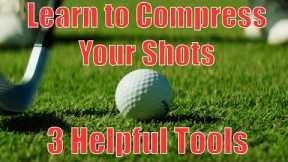 Learn to COMPRESS Your Golf Shots