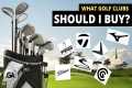 What Golf Clubs Should I Buy? |