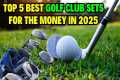 Best Golf Club Sets For The Money:
