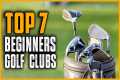 Top 7 Best Golf Clubs for Beginners