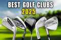 Best Golf Clubs in 2025: Drivers,
