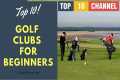 Top 10 Best Golf Clubs For Beginners