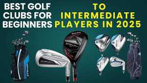 Best Golf Clubs for Beginners To Intermediate Players in 2025