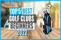 TOP 5: Best Golf Clubs for Beginners