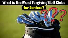 What is the Most Forgiving Golf Clubs for Seniors?