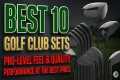 Ranking the Best 10 Golf Club Sets