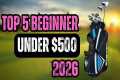 Top 5 Beginner Golf Sets Under $500